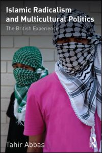 Tahir Abbas, "Islamic Radicalism and Multicultural Politics The British Experience"